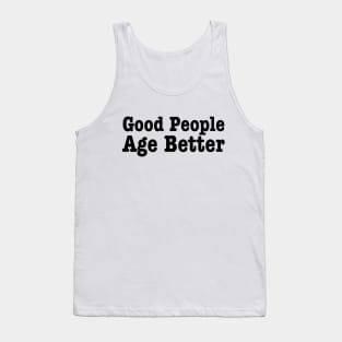 Good People Age Better-Aging Humor Tank Top